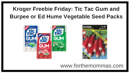 Kroger Freebie Friday: Tic Tac Gum and Burpee or Ed Hume Vegetable Seed Packs