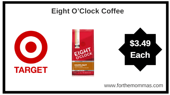 Target: Eight O’Clock Coffee $3.49 Each