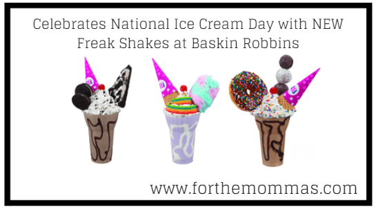 Celebrates National Ice Cream Day with NEW Freak Shakes at Baskin Robbins