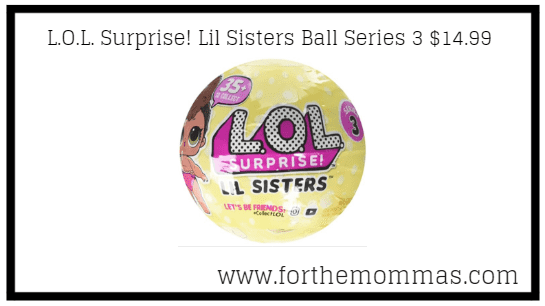 L.O.L. Surprise! Lil Sisters Ball Series 3 $14.99 