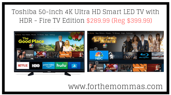 Toshiba 50-inch 4K Ultra HD Smart LED TV with HDR - Fire TV Edition $289.99 (Reg $399.99)