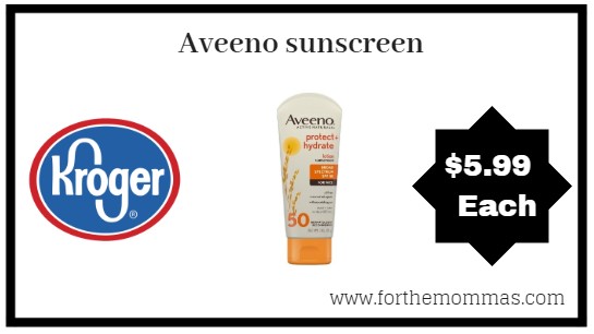 Kroger: Aveeno sunscreen ONLY $5.99 (Reg $11.99)