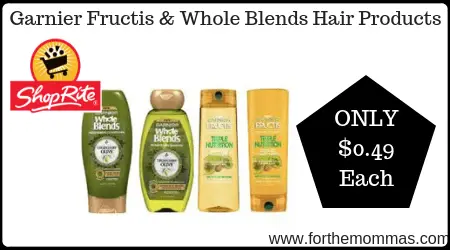 ShopRite: Garnier Fructis & Whole Blends Hair Products