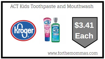 Kroger: ACT Kids Toothpaste and Mouthwash $3.41  Each {Kroger Digital Coupon}
