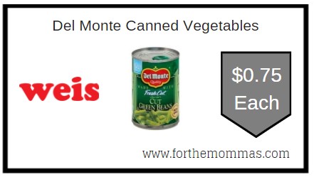 Weis: Del Monte Canned Vegetables ONLY $0.75 Each