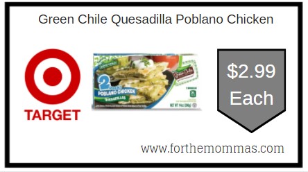 Target: Green Chile Quesadilla Poblano Chicken ONLY $3.89 Each Thru 2/27
