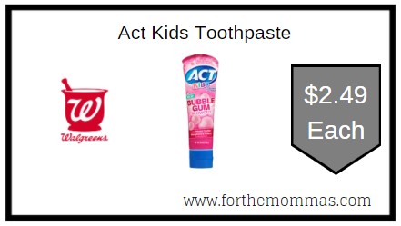 Walgreens: Act Kids Toothpaste ONLY $2.49 Each