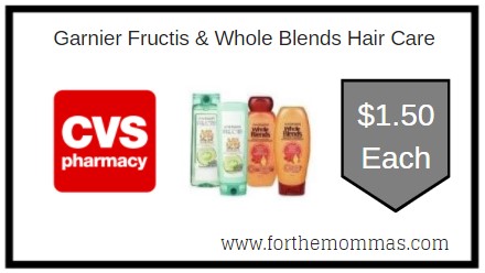 CVS: Garnier Fructis & Whole Blends Hair Care ONLY $1.50 Each