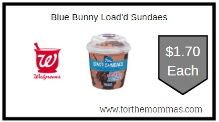 Walgreens: Blue Bunny Load'd Sundaes ONLY $1.70 Each 