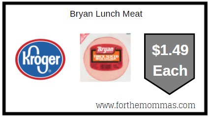 Kroger : Bryan Lunch Meat ONLY $1.49 Each