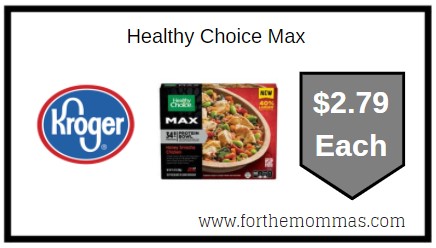 Kroger: Healthy Choice Max ONLY $2.79 Each 