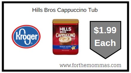 Kroger: Hills Bros Cappuccino Tub ONLY $1.99 Each 
