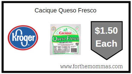 Kroger: Cacique Queso Fresco ONLY $1.50 Each