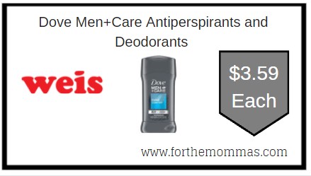 Weis: Dove Men+Care Antiperspirants and Deodorants ONLY $3.59 each