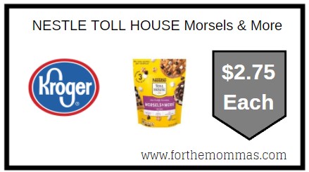 Kroger: NESTLE TOLL HOUSE Morsels & More ONLY $2.75 Each