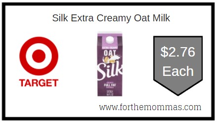 Target: Silk Extra Creamy Oat Milk ONLY $2.76 Each