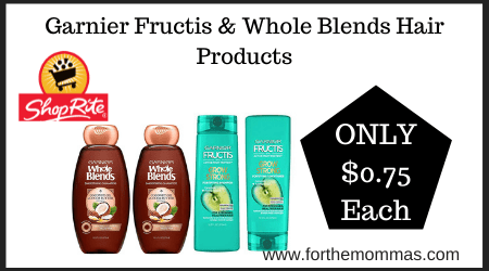 Garnier Fructis & Whole Blends Hair Products ONLY $0.75 Each at ShopRite
